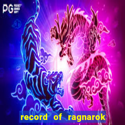 record of ragnarok 3 temporada online dublado